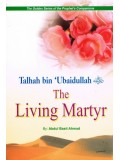 Talhah bin Ubaidullah The Living Martyr